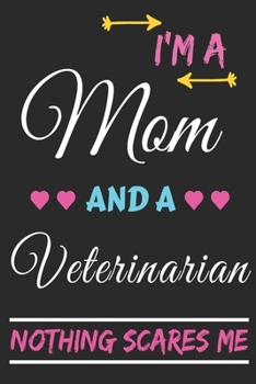 Paperback I'm A Mom And A Veterinarian Nothing Scares Me: lined notebook, funny gift for mothers Book
