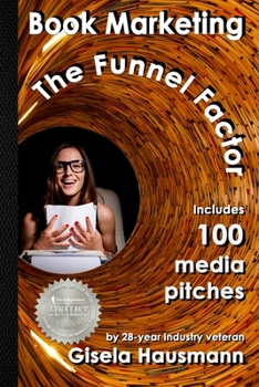 Paperback Book Marketing: The Funnel Factor: Including 100 Media Pitches Book