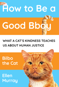 Hardcover How to Be a Good Bboy: What a Cat's Kindness Teaches Us about Human Justice Book