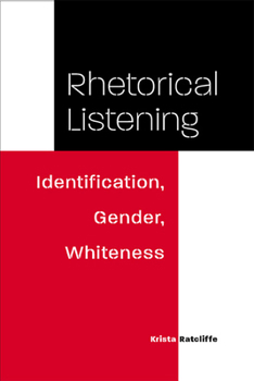 Paperback Rhetorical Listening: Identification, Gender, Whiteness Book