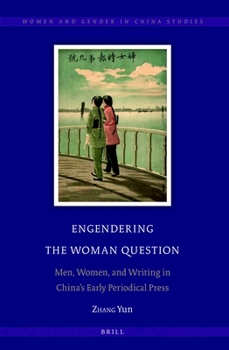 Hardcover Engendering the Woman Question: Men, Women, and Writing in China's Early Periodical Press Book