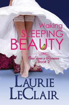 Waking Sleeping Beauty - Book #2 of the Once Upon a Romance