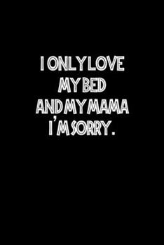 Paperback I only love my bed and my mama. I'm sorry: Food Journal - Track your Meals - Eat clean and fit - Breakfast Lunch Diner Snacks - Time Items Serving Cal Book