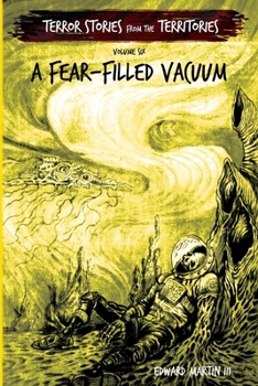 A Fear-Filled Vacuum: Terror Stories from the Territories, volume 6