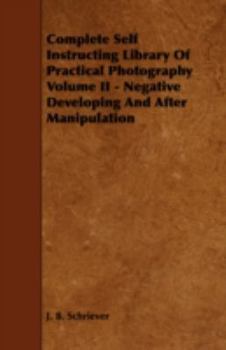 Paperback Complete Self Instructing Library of Practical Photography Volume II - Negative Developing and After Manipulation Book
