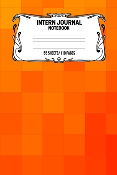 Paperback Intern Journal Notebook 55 Sheets/110 Pages: Keep Track And Record Daily Notes During Internship Perfect Gift For Interns, Trainees, Apprentices, Novi Book