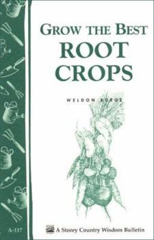 Paperback Grow the Best Root Crops: Storey's Country Wisdom Bulletin A-117 Book