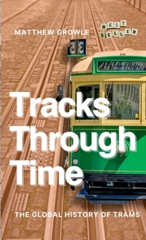 Paperback Tracks Through Time: The Global History of Trams Book