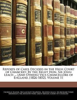 Paperback Reports of Cases Decided in the High Court of Chancery: By the Right Hon. Sir John Leach ... [And Others] Vice-Chancellors of England. [1826-1852], Vo Book