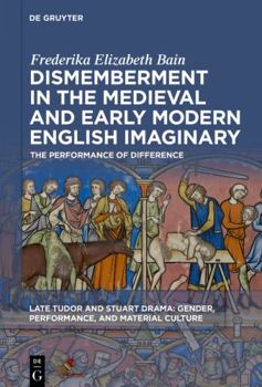 Hardcover Dismemberment in the Medieval and Early Modern English Imaginary: The Performance of Difference Book
