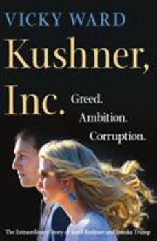 Hardcover Kushner, Inc.: Greed. Ambition. Corruption. the Extraordinary Story of Jared Kushner and Ivanka Trump Book