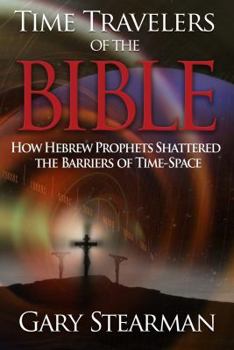 Paperback Time Travelers of the Bible: How Hebrew Prophets Shattered the Barriers of Time-Space Book