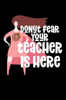 Paperback Donut Fear Your Teacher is Here: Composition Lined Notebook Journal Funny Gag Gift Book