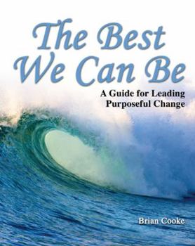 Paperback The Best We Can Be: A Guide for Leading Purposeful Change Book