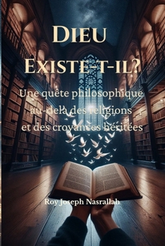 Dieu Existe-t-il?: Une quête philosophique au-delà des religions et des croyances héritées (Conscience spirituelle et philosophique) (French Edition)