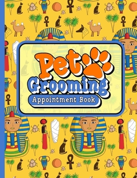 Paperback Pet Grooming Appointment Book: 7 Columns Appointment Notebook, Best Appointment Scheduler, My Appointment Book, Cute Ancient Egypt Pyramids Cover Book