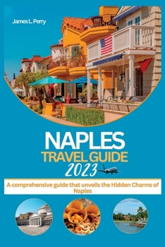 Paperback Naples Travel Guide 2023: A comprehensive guide that unveils the Hidden Charms of Naples Book
