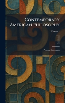 Contemporary American Philosophy: Personal Statements
