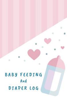 Paperback Baby Feeding And Diaper Log: 90 Day Feeding and Dirty Diaper Log, A Daily Log Book