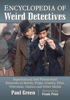 Paperback Encyclopedia of Weird Detectives: Supernatural and Paranormal Elements in Novels, Pulps, Comics, Film, Television, Games and Other Media Book