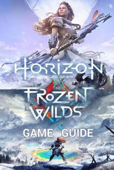 Paperback Horizon Zero Dawn Game Guide: Complete Edition Including The Frozen Wilds Expansion Book