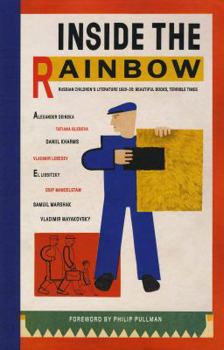 Hardcover Inside the Rainbow: Russian Children's Literature 1920-1935: Beautiful Books, Terrible Times Book