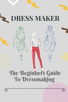 Paperback Dress Maker: The Beginners Guide To Dressmaking: Basic Elements Of Dressmaking Book