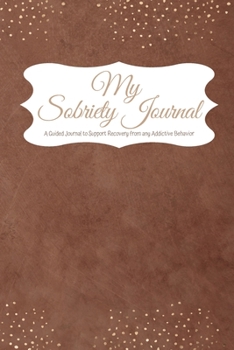 Paperback My Sobriety Journal: A Guided Journal to Support Recovery from any Addictive Behavior Rich brown with golden stardust Book