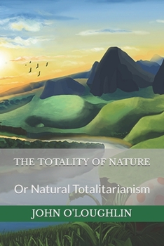The Totality of Nature: Or Natural Totalitarianism