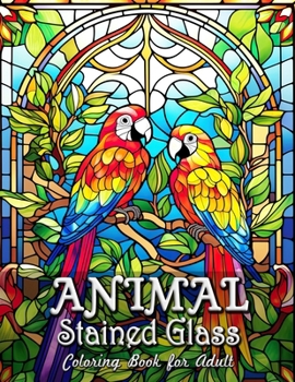 Paperback Animal Stained Glass Coloring Book for Adults: Enchanting Animal Kingdom in Stained Glass Imagery Book