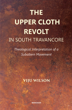 The Upper Cloth Revolt in South Tavancore: Theological Interpretation of a Subaltern Movement