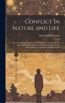 Hardcover Conflict in Nature and Life: A Study of Antagonism in the Constitution of Things. for the Elucidation of the Problem of Good and Evil, and the Reco Book