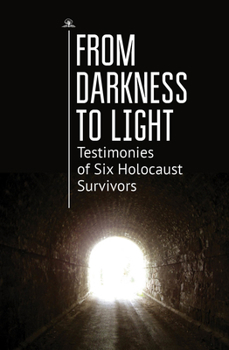 Paperback From Darkness to Light: Testimonies of Six Holocaust Survivors Book