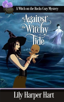 Against the Witchy Tide (A Witch on the Rocks Cozy Mystery) - Book #6 of the A Witch on the Rocks