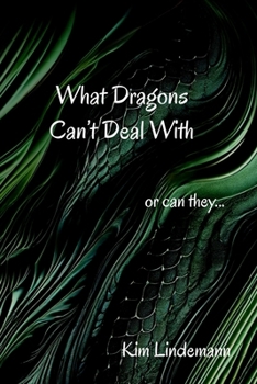 Paperback What Dragons Can't Deal With: or can they... Book
