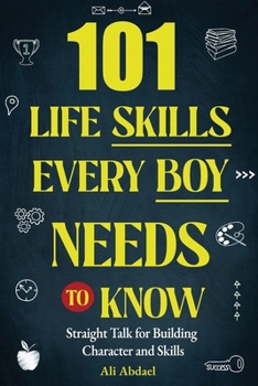 Paperback 101 Life Skills Every Boy Needs To Know: Straight Talk For Building Character and Skills [Large Print] Book