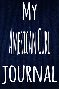 My American Curl Journal: The perfect gift for the lover of cats in your life - 119 page lined journal!