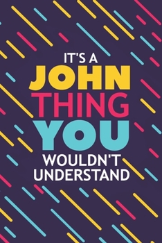 IT'S A JOHN THING YOU WOULDN'T UNDERSTAND: Lined Notebook / Journal Gift, 120 Pages, 6x9, Soft Cover, Glossy Finish