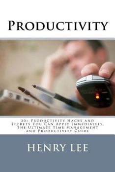 Paperback Productivity: 30+ Productivity Hacks and Secrets You Can Apply Immediately, The Ultimate Time Management and Productivity Guide Book