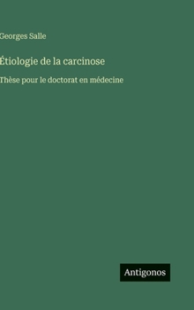 Étiologie de la carcinose: Thèse pour le doctorat en médecine