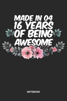 Made in 04 16 Years of Being Awesome Notebook: Sweet Sixteen Notebook (6x9 inches) with Blank Pages ideal as a Sweet 16 Journal. Perfect as a Sweet 16 ... Party. Great gift for Girls and Teens