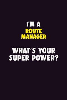 Paperback I'M A Route Manager, What's Your Super Power?: 6X9 120 pages Career Notebook Unlined Writing Journal Book