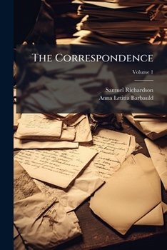 Paperback The Correspondence: Selected from the Original Manuscripts, Bequeated by Him to His Family to Which Are Prefixed a Biographical Account of That Author Book