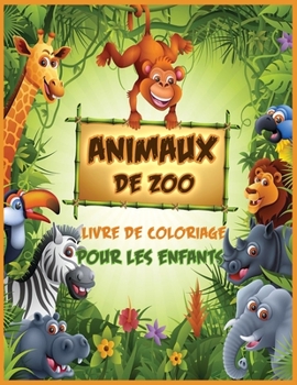 Animaux De Zoo: Livre de Coloriage D'animaux pour les Tout-Petits, les Enfants d'âge Préscolaire, les Garçons et les Filles