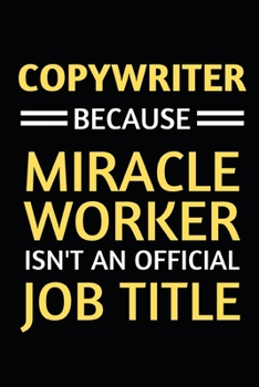 Paperback Copywriter Because Miracle Worker Isn't An Official Job Title: Notebook / Journal For Copywriters Book