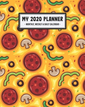 My 2020 Calendar Planner: Pizza 2020 Daily, Weekly & Monthly Calendar Planner | January to December | 110 Pages (8x10)