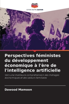 Perspectives féministes du développement économique à l'ère de l'intelligence artificielle: Vers une meilleure compréhension des ménages économiques et des valeurs familiales (French Edition)