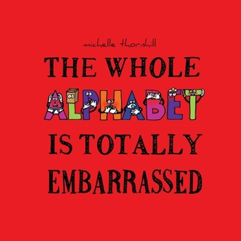 Paperback The Whole Alphabet Is Totally Embarrassed Book