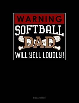 Paperback Warning! Softball Dad Will Yell Loudly!: 5 Column Ledger Book