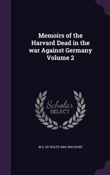 Hardcover Memoirs of the Harvard Dead in the war Against Germany Volume 2 Book